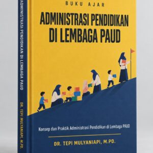 Buku Ajar Administrasi Pendidikan di Lembaga PAUD — Dr. Tepi Mulyaniapi, M.Pd